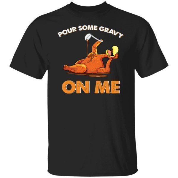 Turkey Pour Some Gravy On Me Classic shirt