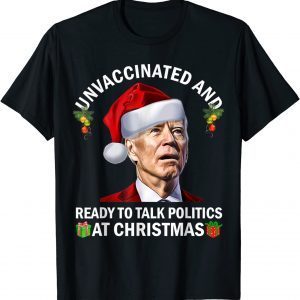 Unvaccinated And Ready To Talk Politics At Christmas Biden Unisex Shirt