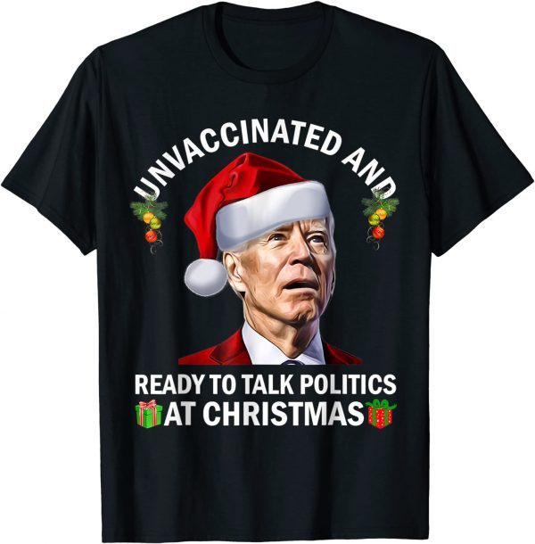 Unvaccinated And Ready To Talk Politics At Christmas Biden Unisex Shirt