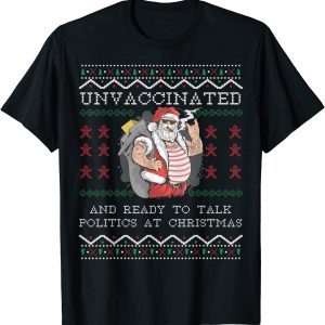 Unvaccinated And Ready To Talk Politics At Christmas Ugly Gift Shirt