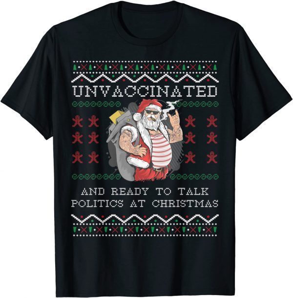 Unvaccinated And Ready To Talk Politics At Christmas Ugly Gift Shirt