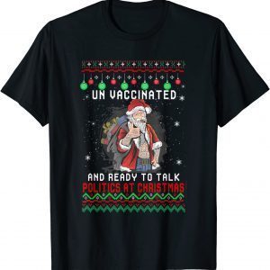 Unvaccinated And Ready To Talk Politics Fun Christmas Santa Classic Shirt