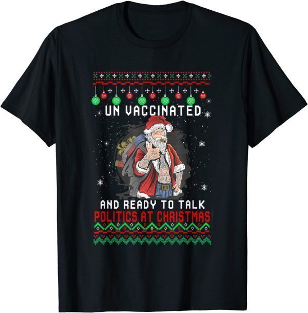 Unvaccinated And Ready To Talk Politics Fun Christmas Santa Classic Shirt