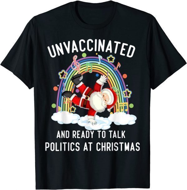 Unvaccinated And Ready To Talk Politics Santa Dancing Classic Shirt