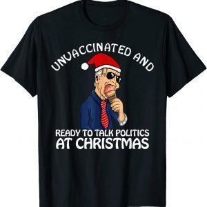 Unvaccinated and Ready to Talk Politics at Christmas 2021 Limited Shirt