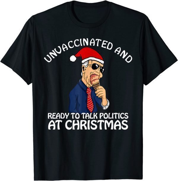 Unvaccinated and Ready to Talk Politics at Christmas 2021 Limited Shirt