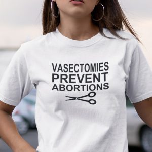 Vasectomies Prevent Abortions 2022 Shirt