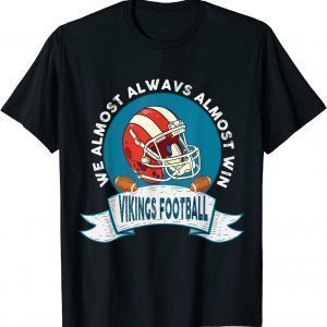 Vikings We Almost Always Almost Win Classic Shirt