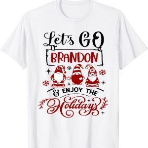 When Gnomes Say Let's go Brandon and enjoy the holidays 2021 Shirt