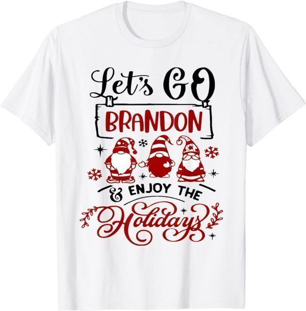 When Gnomes Say Let's go Brandon and enjoy the holidays 2021 Shirt