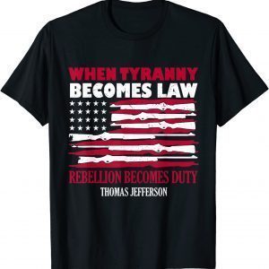 When Tyranny Becomes Law Rebellion Becomes Duty Gift T-Shirt