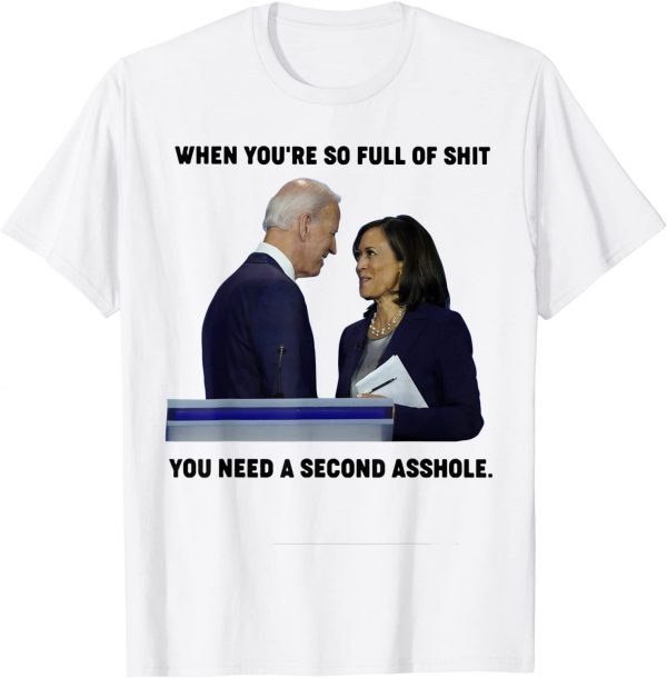 When You're So Full Of S.hit You Need A Second Asshole 2021 Shirt