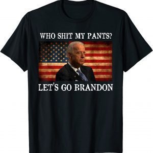 Who Shit My Pants Fun Anti Joe Biden Sarcastic humor Trendy T-Shirt