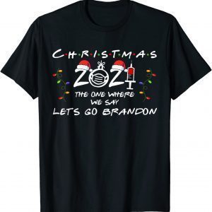 Xmas 2021 Vaccinated The One Where We Say Let's Go Brandon Classic Shirt