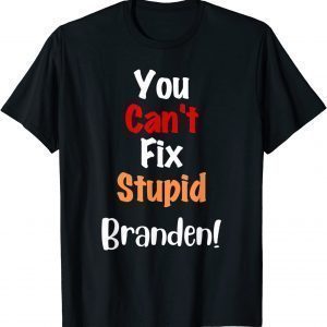You Can't Fix Stupid Branden Anti Joe Biden T-Shirt
