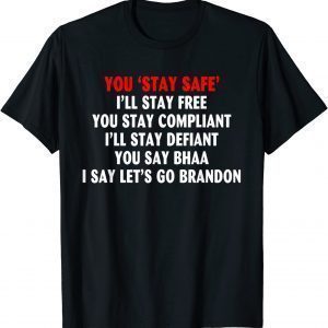 You Stay Safe - You say Bhaa - I say let's Brandon T-Shirt