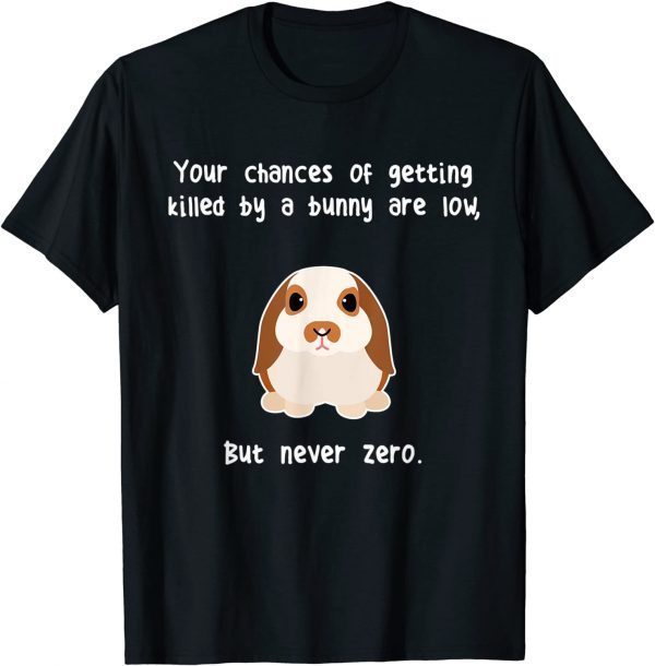 Your Chances Of Getting Killed By A Bunny Are Low 2022 Shirt