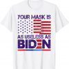 Your Mask Is As Useless As Joe Biden Sarcastic US Flag 2021 Shirt
