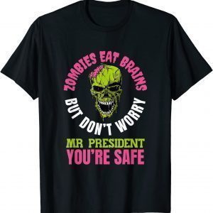 Zombies eat brains, Mr President you’re safe! T-Shirt