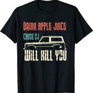 vintage Drink apple juice because OJ will kill yous car Classic Shirt
