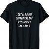 1 Out Of 3 Biden Supporters Are As Stupid As The Other 2 Limited Shirt