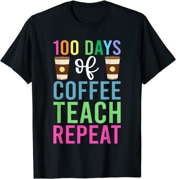 100 Days Of Coffee Teach Repeat Shirt