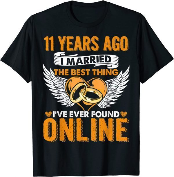 11 Years Ago I Married The Best Thing 11 Wedding Anniversary 2022 Shirt