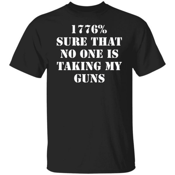 1776% sure that no one is taking my guns 2022 shirt