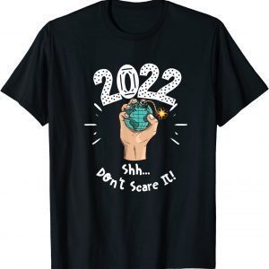 2022 Shh don't scare it 2022 Shirt