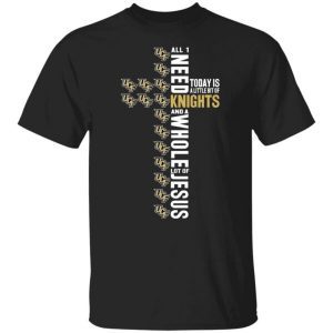 All I Need Today Is A Little Bit of UCF Knights Football and A Whole Lot of Jesus Gasparilla Bowl 2022 shirt