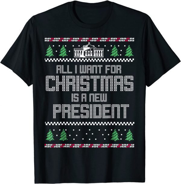 All I Want For Christmas Is A New President Anti Biden Ugly Christmas Classic Shirt