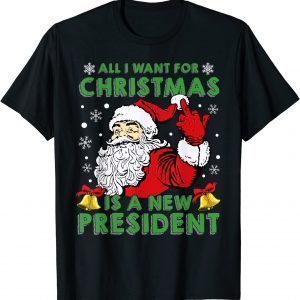 All I Want For Christmas Is A New President Santa Claus Tee Shirt