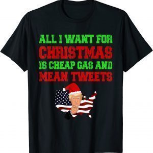 All I Want For Christmas Is Cheap Gas and Mean Tweets Trump Unisex Shirt