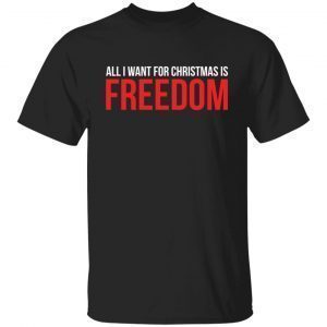 All I Want For Christmas Is Freedom Classic Shirt
