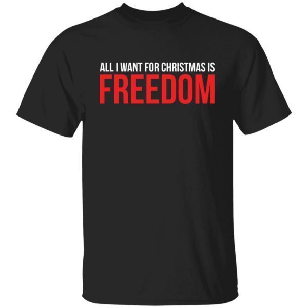 All I Want For Christmas Is Freedom Classic Shirt