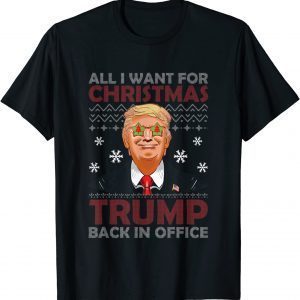 All I Want For Christmas Trump Back In Office Ugly X-mas Classic Shirt