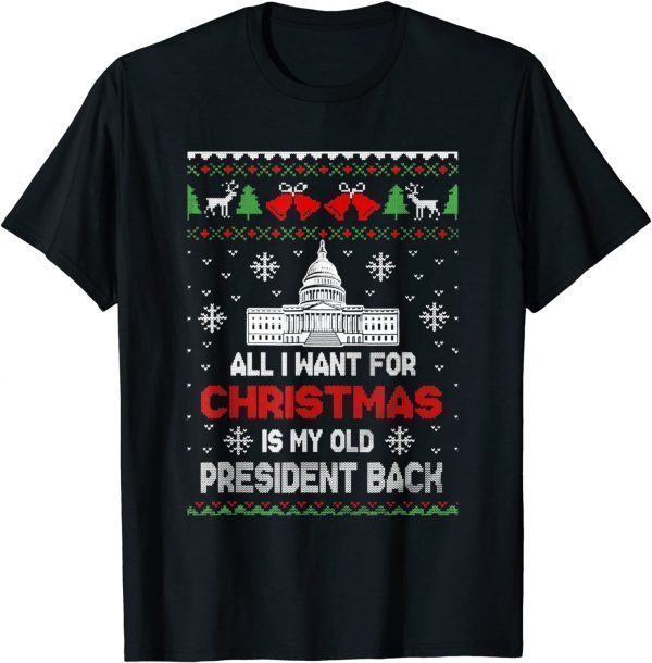 All I Want For Xmas Is My Old President Back Ugly 2022 T-Shirt