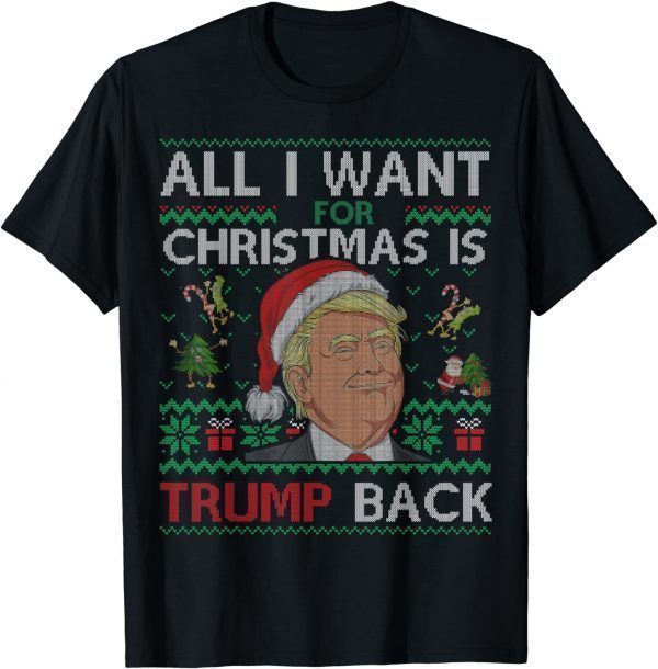 All I Want for Christmas Is Trump Back & New President Ugly 2022 Shirt