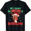 All I Want for Christmas Rudolph Red Nose Reindeer 2022 Shirt