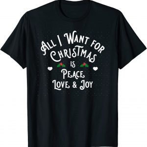 All I want for Christmas is Peace Love and Joy 2022 Shirt