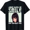 Anime Makes Me Smile Happy, You Not So Much Anime Girl Teen Unisex Shirt