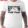Anime Paused Talk Fast T-Shirt