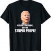 Anti Biden He's Like A President...but for Stupid People T-Shirt
