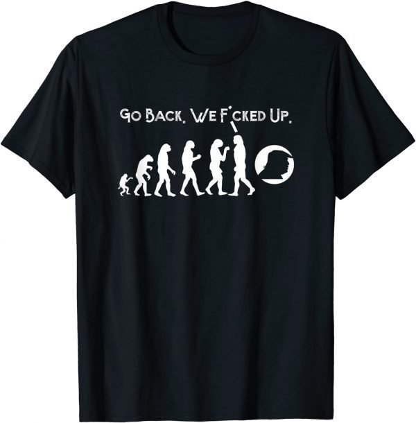 Anti Trump - Go Back! Trump Evolution 2022 Shirt