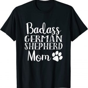 Badass German Shepherd mom T-Shirt