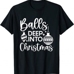 Balls Deep Into Christmas 2022 Shirt