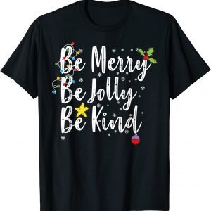 Be Merry Be Jolly Be Kind Christmas 2022 Shirt