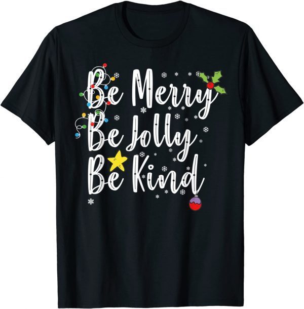 Be Merry Be Jolly Be Kind Christmas 2022 Shirt