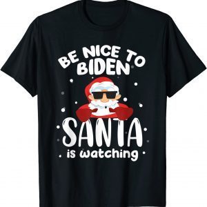 Be Nice To Biden Santa Is Watching Christmas 2022 Shirt