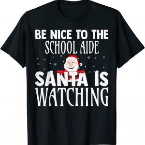 Be Nice To The School Aide Santa Is Watching Christmas 2022 Shirt